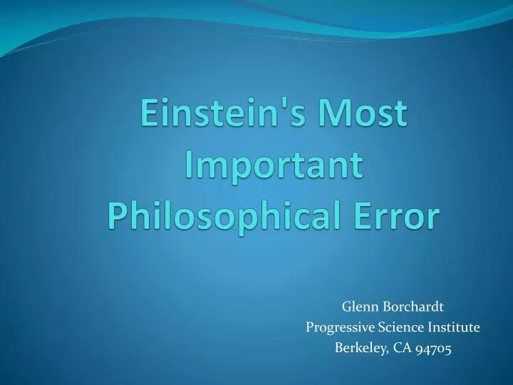 einstein s most important philosophical error