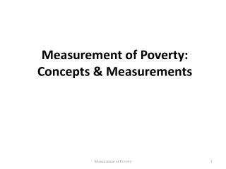 Measurement of Poverty: Concepts &amp; Measurements