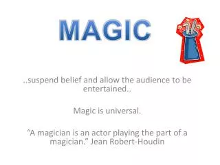 ..suspend belief and allow the audience to be entertained.. Magic is universal.