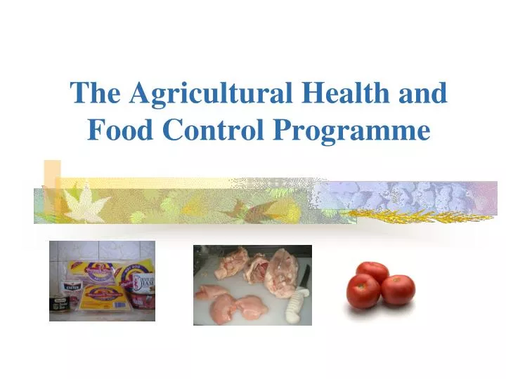 the agricultural health and food control programme