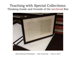 Teaching with Special Collections: Thinking Inside and Outside of the ( archival) Box