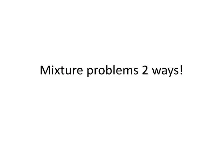 mixture problems 2 ways