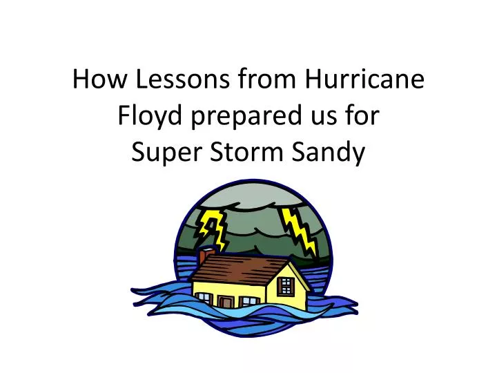 how lessons from hurricane floyd prepared us for super storm sandy