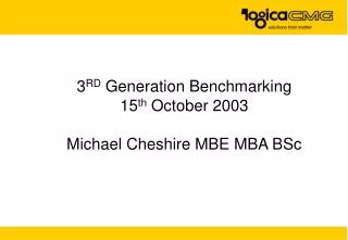 3 RD Generation Benchmarking 15 th October 2003 Michael Cheshire MBE MBA BSc