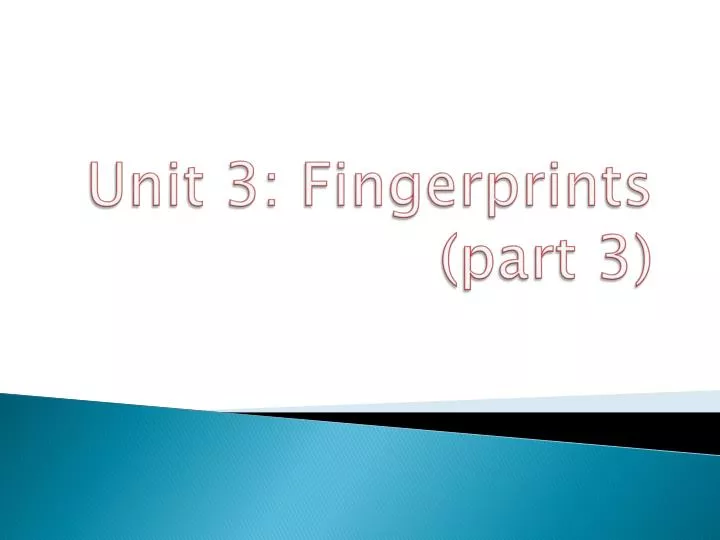 unit 3 fingerprints part 3