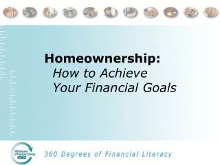 Homeownership: How to Achieve 	Your Financial Goals