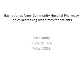 Bayne-Jones Army Community Hospital Pharmacy Topic: Decreasing wait times for patients