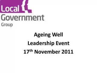 Ageing Well Leadership Event 17 th November 2011