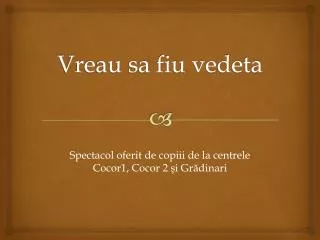 vreau sa fiu vedeta