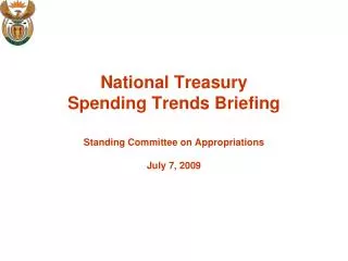 National Treasury Spending Trends Briefing Standing Committee on Appropriations July 7, 2009