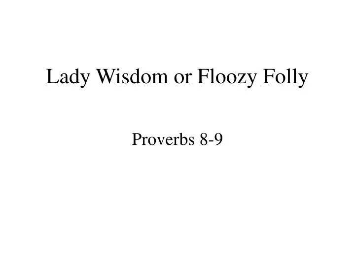 lady wisdom or floozy folly
