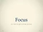 Focus - slide 1