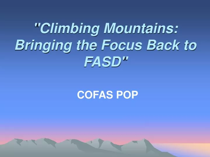 climbing mountains bringing the focus back to fasd