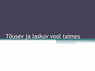 t usev ja laskuv vool taimes