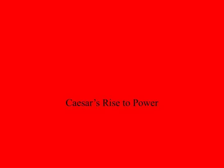 caesar s rise to power