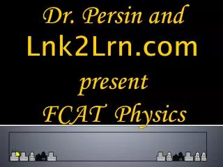Dr. Persin and Lnk2Lrn present FCAT Physics
