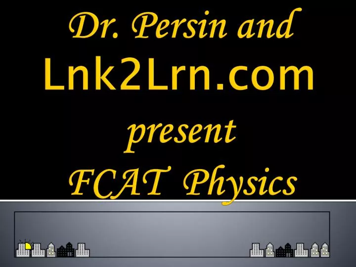 dr persin and lnk2lrn com present fcat physics