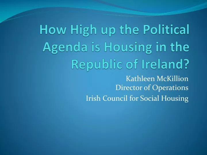 how high up the political agenda is housing in the republic of ireland
