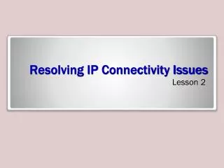 Resolving IP Connectivity Issues