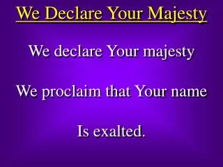 We Declare Your Majesty