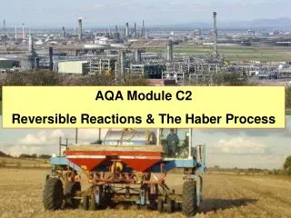 AQA Module C2 Reversible Reactions &amp; The Haber Process