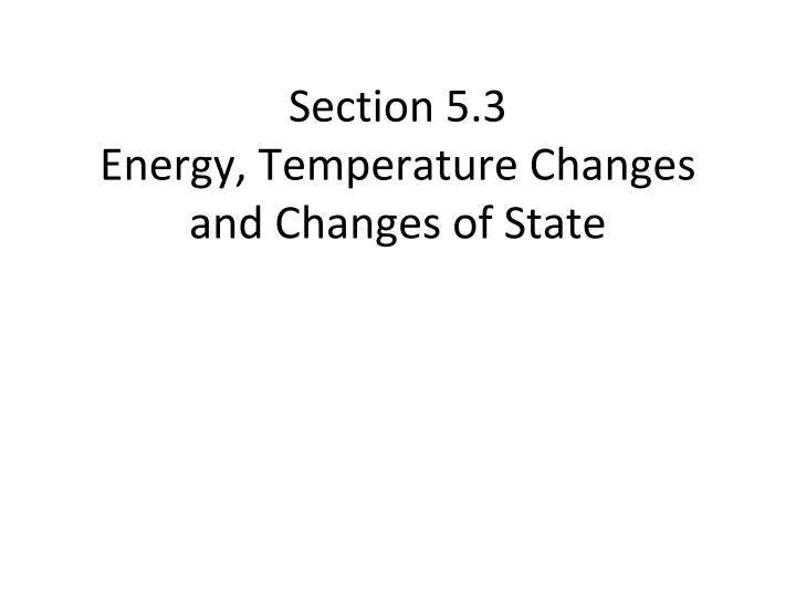 section 5 3 energy temperature changes and changes of state