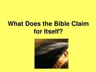 What Does the Bible Claim for Itself?
