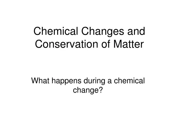 chemical changes and conservation of matter