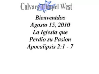 Bienvenidos Agosto 15, 2010 La Iglesia que Perdio su Pasion Apocalipsis 2:1 - 7