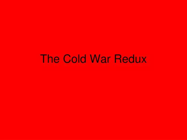 the cold war redux