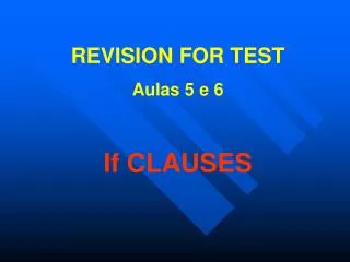 REVISION FOR TEST Aulas 5 e 6 If CLAUSES