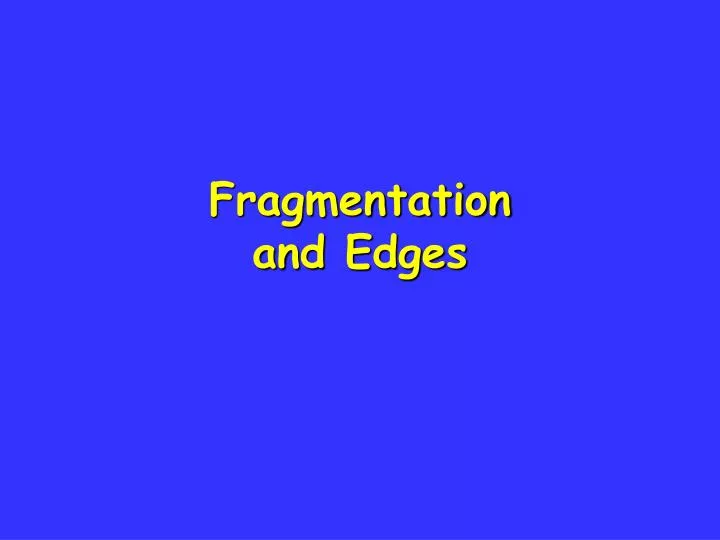 fragmentation and edges