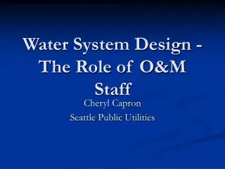 Water System Design - The Role of O&amp;M Staff