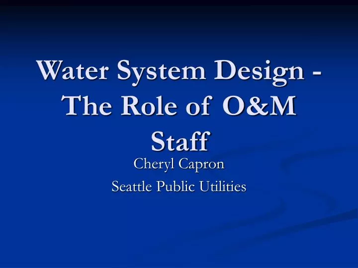 water system design the role of o m staff