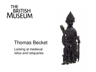 Thomas Becket Looking at medieval relics and reliquaries
