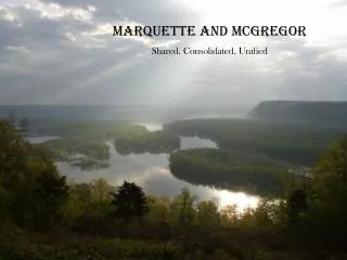 Marquette and McGregor Shared. Consolidated. Unified