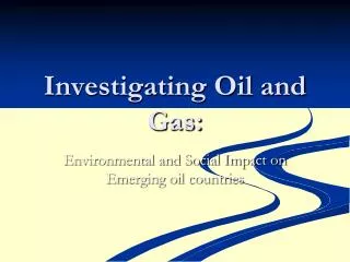 Investigating Oil and Gas: