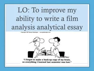 LO: To improve my ability to write a film analysis analytical essay