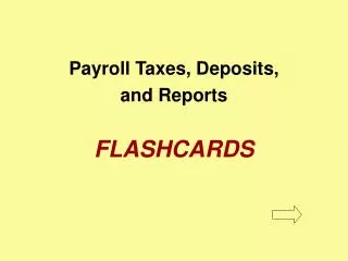 Payroll Taxes, Deposits, and Reports FLASHCARDS