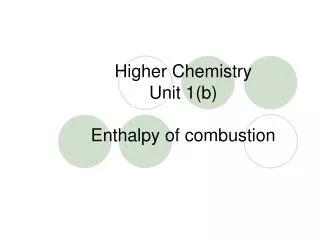 Higher Chemistry Unit 1(b) Enthalpy of combustion