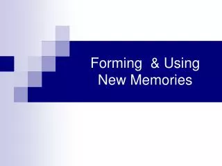 Forming &amp; Using New Memories