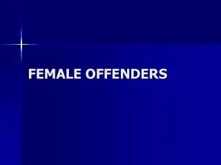 FEMALE OFFENDERS