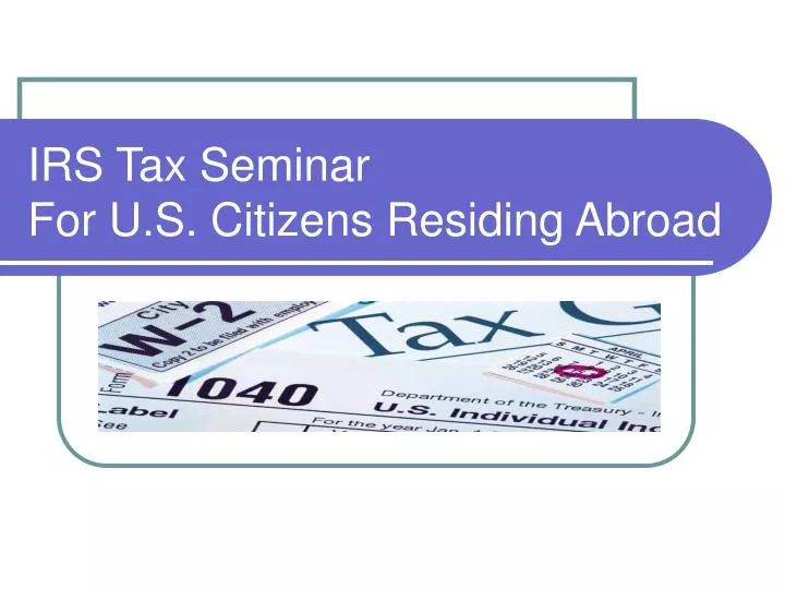 irs tax seminar for u s citizens residing abroad