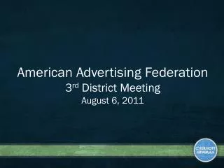 American Advertising Federation 3 rd District Meeting August 6, 2011