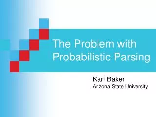 The Problem with Probabilistic Parsing