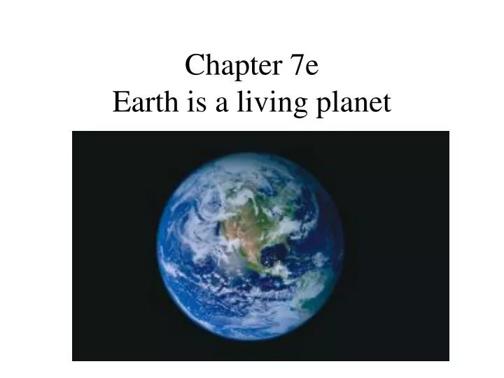 chapter 7e earth is a living planet