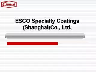 E SCO Specialty Coatings ( Shanghai )Co., Ltd.