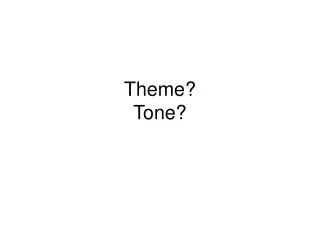 Theme? Tone?