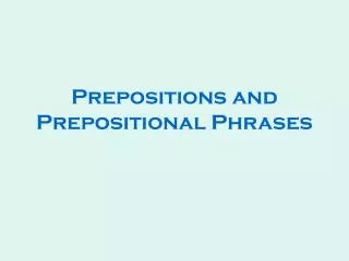 Prepositions and Prepositional Phrases