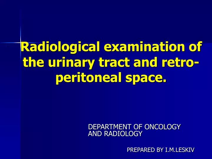 radiological examination of the urinary tract and retro peritoneal space